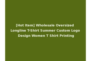 [Hot Item] Wholesale Oversized Longline T-Shirt Summer Custom Logo Design Women T Shirt Printing