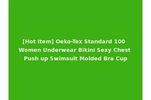 [Hot Item] Oeko-Tex Standard 100 Women Underwear Bikini Sexy Chest Push up Swimsuit Molded Bra Cup