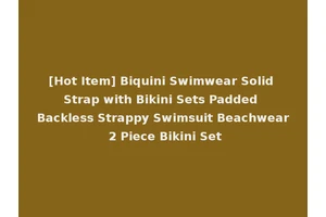 [Hot Item] Biquini Swimwear Solid Strap with Bikini Sets Padded Backless Strappy Swimsuit Beachwear 2 Piece Bikini Set