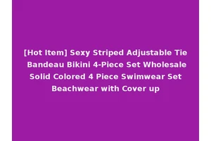 [Hot Item] Sexy Striped Adjustable Tie Bandeau Bikini 4-Piece Set Wholesale Solid Colored 4 Piece Swimwear Set Beachwear with Cover up