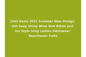 [Hot Item] 2021 Summer New Design Hot Sexy Shiny Wine Red Bikini and Ins Style Sexy Ladies Swimwear Beachwear Suits