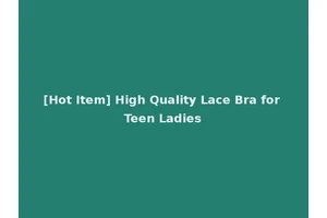 [Hot Item] High Quality Lace Bra for Teen Ladies
