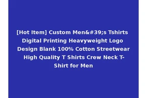 [Hot Item] Custom Men's Tshirts Digital Printing Heavyweight Logo Design Blank 100% Cotton Streetwear High Quality T Shirts Crew Neck T-Shirt for Men