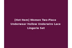 [Hot Item] Women Two-Piece Underwear Hollow Underwire Lace Lingerie Set