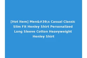 [Hot Item] Men's Casual Classic Slim Fit Henley Shirt Personalized Long Sleeve Cotton Heavyweight Henley Shirt