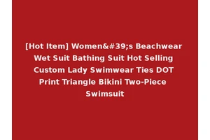 [Hot Item] Women's Beachwear Wet Suit Bathing Suit Hot Selling Custom Lady Swimwear Ties DOT Print Triangle Bikini Two-Piece Swimsuit