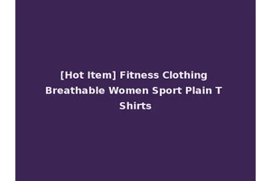 [Hot Item] Fitness Clothing Breathable Women Sport Plain T Shirts