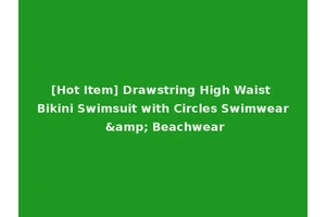 [Hot Item] Drawstring High Waist Bikini Swimsuit with Circles Swimwear &amp; Beachwear