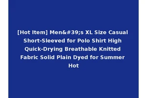 [Hot Item] Men's XL Size Casual Short-Sleeved for Polo Shirt High Quick-Drying Breathable Knitted Fabric Solid Plain Dyed for Summer Hot