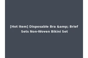 [Hot Item] Disposable Bra &amp; Brief Sets Non-Woven Bikini Set