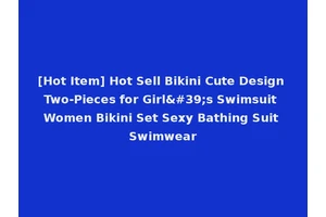 [Hot Item] Hot Sell Bikini Cute Design Two-Pieces for Girl's Swimsuit Women Bikini Set Sexy Bathing Suit Swimwear