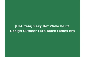 [Hot Item] Sexy Hot Wave Point Design Outdoor Lace Black Ladies Bra
