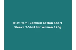 [Hot Item] Combed Cotton Short Sleeve T-Shirt for Women 170g