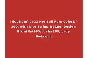 [Hot Item] 2021 Hot Sell Pure Color  with Nice String   Design Bikini   for  Lady Swimsuit