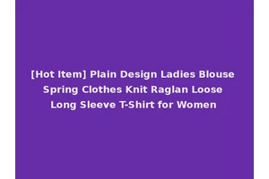 [Hot Item] Plain Design Ladies Blouse Spring Clothes Knit Raglan Loose Long Sleeve T-Shirt for Women