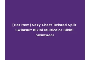 [Hot Item] Sexy Chest Twisted Split Swimsuit Bikini Multicolor Bikini Swimwear