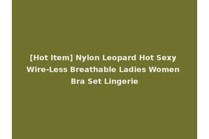 [Hot Item] Nylon Leopard Hot Sexy Wire-Less Breathable Ladies Women Bra Set Lingerie