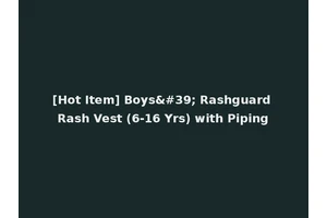 [Hot Item] Boys' Rashguard Rash Vest (6-16 Yrs) with Piping