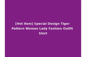 [Hot Item] Special Design Tiger Pattern Woman Lady Fashion Outfit Shirt