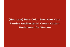[Hot Item] Pure Color Bow-Knot Cute Panties Antibacterial Crotch Cotton Underwear for Women