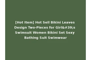 [Hot Item] Hot Sell Bikini Leaves Design Two-Pieces for Girl's Swimsuit Women Bikini Set Sexy Bathing Suit Swimwear