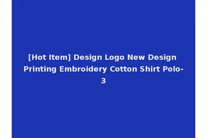 [Hot Item] Design Logo New Design Printing Embroidery Cotton Shirt Polo-3