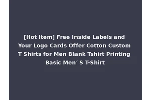 [Hot Item] Free Inside Labels and Your Logo Cards Offer Cotton Custom T Shirts for Men Blank Tshirt Printing Basic Men′ S T-Shirt