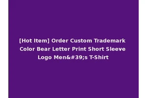 [Hot Item] Order Custom Trademark Color Bear Letter Print Short Sleeve Logo Men's T-Shirt