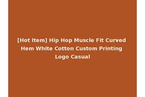 [Hot Item] Hip Hop Muscle Fit Curved Hem White Cotton Custom Printing Logo Casual