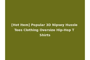 [Hot Item] Popular 3D Nipsey Hussle Tees Clothing Oversize Hip-Hop T Shirts