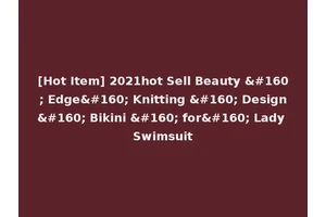 [Hot Item] 2021hot Sell Beauty   Edge  Knitting   Design  Bikini   for  Lady Swimsuit