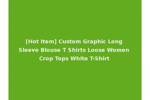 [Hot Item] Custom Graphic Long Sleeve Blouse T Shirts Loose Women Crop Tops White T-Shirt
