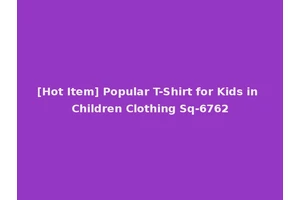 [Hot Item] Popular T-Shirt for Kids in Children Clothing Sq-6762