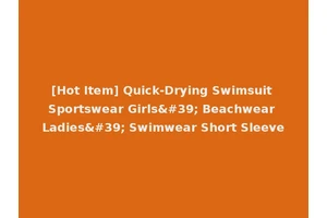 [Hot Item] Quick-Drying Swimsuit Sportswear Girls' Beachwear Ladies' Swimwear Short Sleeve
