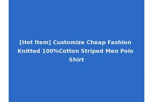 [Hot Item] Customize Cheap Fashion Knitted 100%Cotton Striped Men Polo Shirt
