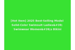 [Hot Item] 2025 Best-Selling Model Solid-Color Swimsuit Ladies' Swimwear Women's Bikini