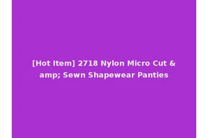 [Hot Item] 2718 Nylon Micro Cut &amp; Sewn Shapewear Panties