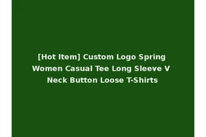 [Hot Item] Custom Logo Spring Women Casual Tee Long Sleeve V Neck Button Loose T-Shirts