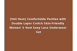 [Hot Item] Comfortable Panties with Double Layer Crotch Skin-Friendly Women′ S Vest Sexy Lace Underwear Set