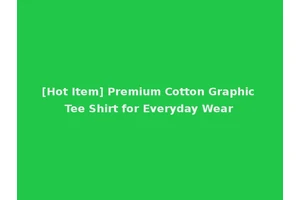 [Hot Item] Premium Cotton Graphic Tee Shirt for Everyday Wear
