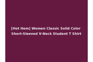 [Hot Item] Women Classic Solid Color Short-Sleeved V-Neck Student T Shirt