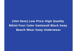 [Hot Item] Low Price High Quality Bikini Four Color Swimsuit Black Sexy Beach Wear Sexy Underwear