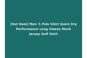 [Hot Item] Men′ S Polo Shirt Quick Dry Performance Long Sleeve Mesh Jersey Golf Shirt