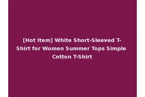 [Hot Item] White Short-Sleeved T-Shirt for Women Summer Tops Simple Cotton T-Shirt