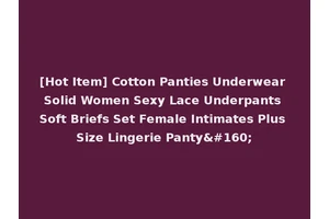 [Hot Item] Cotton Panties Underwear Solid Women Sexy Lace Underpants Soft Briefs Set Female Intimates Plus Size Lingerie Panty 
