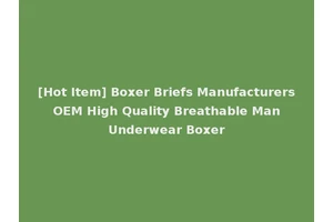 [Hot Item] Boxer Briefs Manufacturers OEM High Quality Breathable Man Underwear Boxer