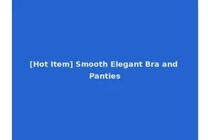 [Hot Item] Smooth Elegant Bra and Panties