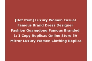 [Hot Item] Luxury Women Casual Famous Brand Dress Designer Fashion Guangdong Famous Branded 1: 1 Copy Replicas Online Store 5A Mirror Luxury Women Clothing Replica