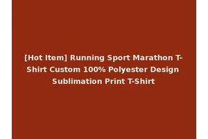 [Hot Item] Running Sport Marathon T-Shirt Custom 100% Polyester Design Sublimation Print T-Shirt