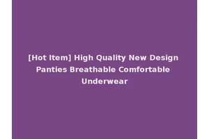 [Hot Item] High Quality New Design Panties Breathable Comfortable Underwear